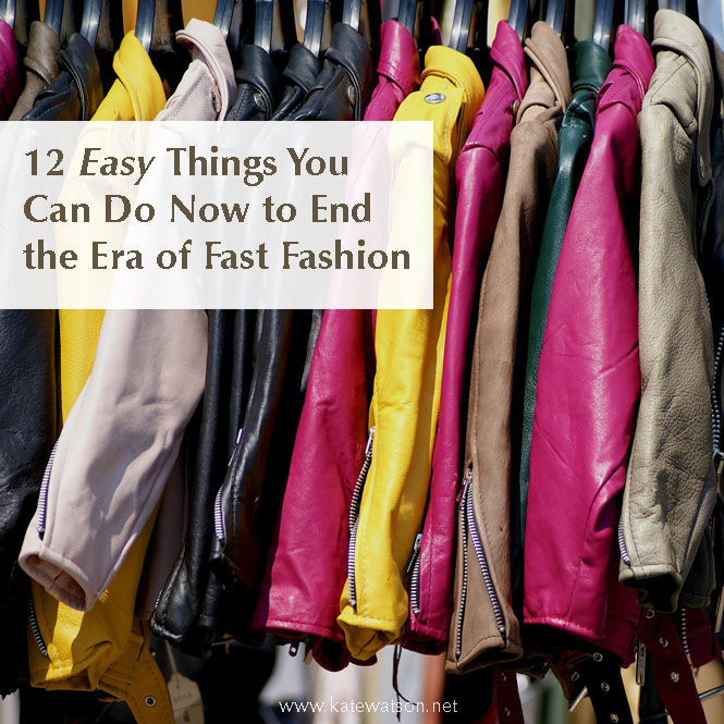 12 Easy Things You Can Do Now to End Fast Fashion