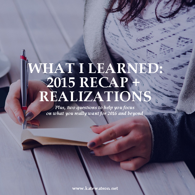 What I Learned: 2015 Recap + Realizations